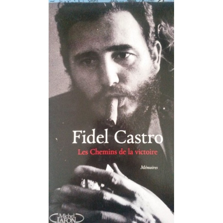 FIDEL CASTRO. Les Chemins de la victoire. Memoires